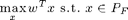 $$\max_x w^T x\mbox{ s.t. } x\in P_F$$