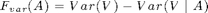 $$ F_{var}(A) = Var(V)-Var(V \mid A)$$