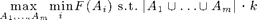 $$\max_{A_1,\dots,A_m} \min_i F(A_i) \mbox{ s.t. } |A_1\cup\dots\cup A_m|\leq k$$